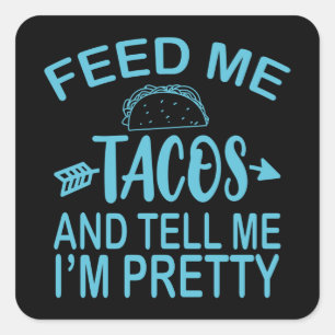 Adesivo Quadrado Alimente-me TACOS e diga-me que sou Bonito Taco En