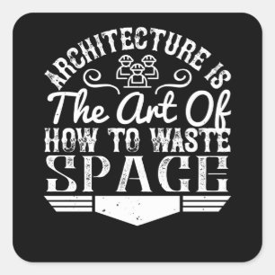Adesivo Quadrado Arquitetura - A Arquitetura É A Arte Para Desperd