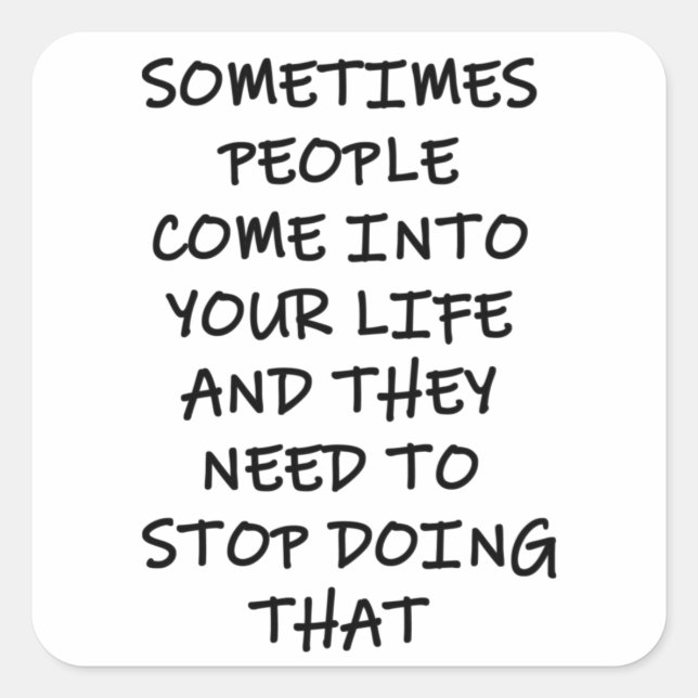 Adesivo Quadrado Às Vezes Pessoas Entram Em Sua Vida (Frente)