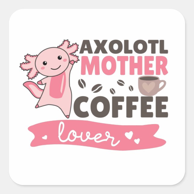 Adesivo Quadrado Axolotl Mãe Café Amadurece Quadrado dos Axolotls D (Frente)