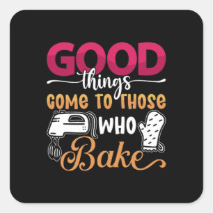 Adesivo Quadrado Baker, Coisas Boas Vêm Para Aqueles Que Assar De B