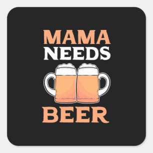 Adesivo Quadrado Beer Drinker Mama Precisa De Cerveja