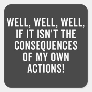 Adesivo Quadrado Bem, bem, se não são as consequências