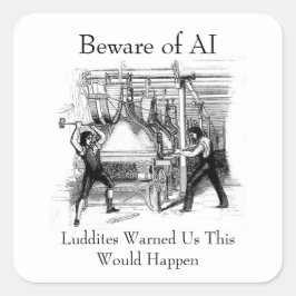 Adesivo Quadrado Beware of AI - Luddites Warned Us
