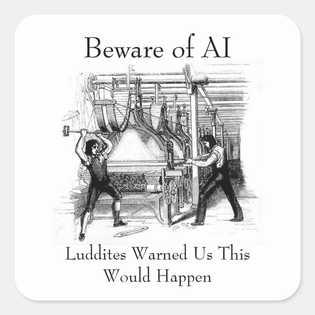 Adesivo Quadrado Beware of AI - Luddites Warned Us (Frente)