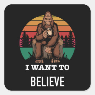 Adesivo Quadrado Big Foot - I Want To Believe - Funny Big Foot