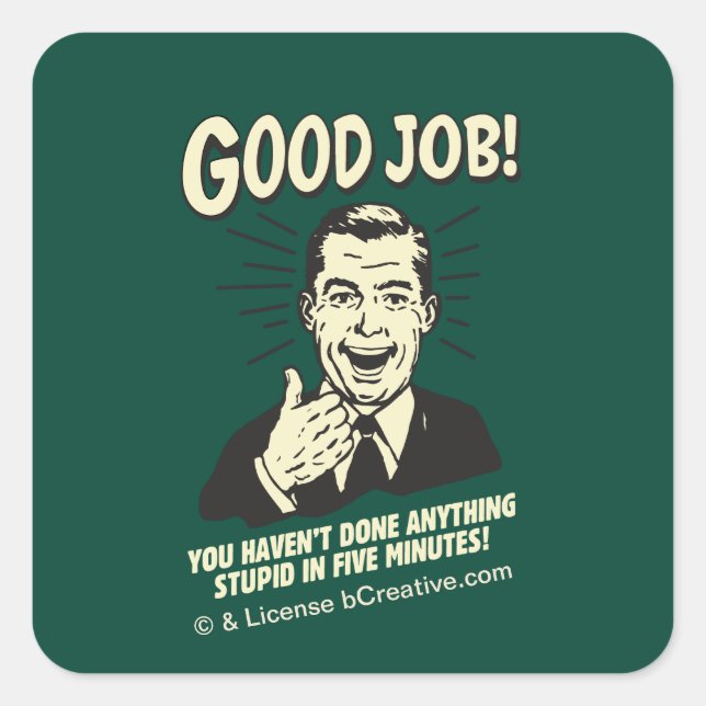 Adesivo Quadrado Bom Trabalho: Feito Qualquer Coisa Estúpida 5 Min. (Frente)