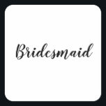 Adesivo Quadrado Bridesmaid Simples Branca Negra Moderna<br><div class="desc">Um autocolante simples e legal,  em fundo preto e branco. Você pode mudar o texto e mudar as cores também!</div>
