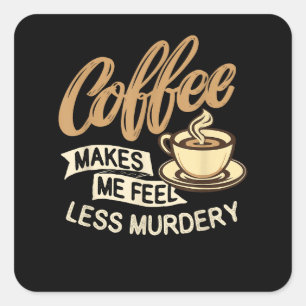 Adesivo Quadrado Café Me Faz Sentir Menos Assassino