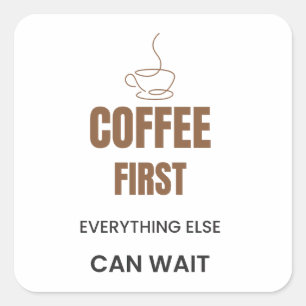 Adesivo Quadrado Café Primeiro Tudo o Mais Pode Esperar Café Divert