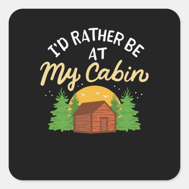 Adesivo Quadrado Camping - I'd Rather Be At My Cabin (Frente)