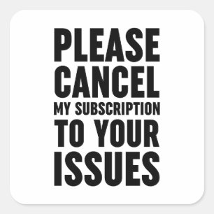 Adesivo Quadrado Cancele Minha Assinatura Aos Seus Problemas