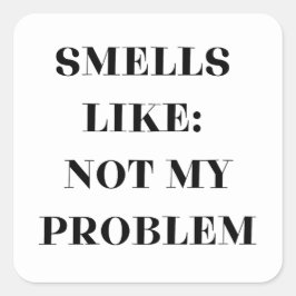 Adesivo Quadrado Cheira A Não Meu Problema Engraçado Presente