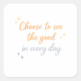 Adesivo Quadrado Choose the Good – Positive Quote Design