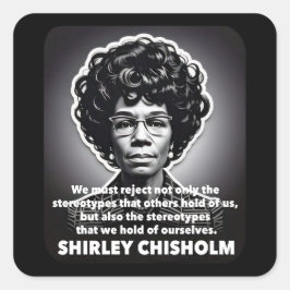 Adesivo Quadrado Citação de Shirley Chisholm vidas negras importam