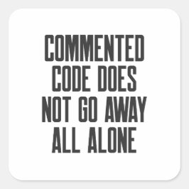 Adesivo Quadrado Commented Code Does Not Go Away All Alone