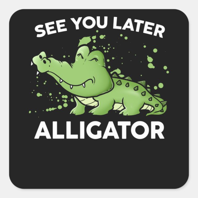 Adesivo Quadrado Consulte Você Mais Tarde Alligator (Frente)
