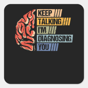 Adesivo Quadrado Continua a falar Estou a Diagnosticar-te Psicologi