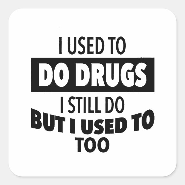 Adesivo Quadrado Costumava fazer drogas que ainda uso, mas também. (Frente)