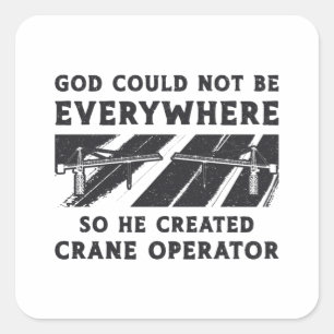 Adesivo Quadrado Crane Operator God Could Not Be Driver Worker