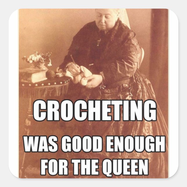 Adesivo Quadrado Crocheting: Bom o suficiente para a Rainha (Frente)