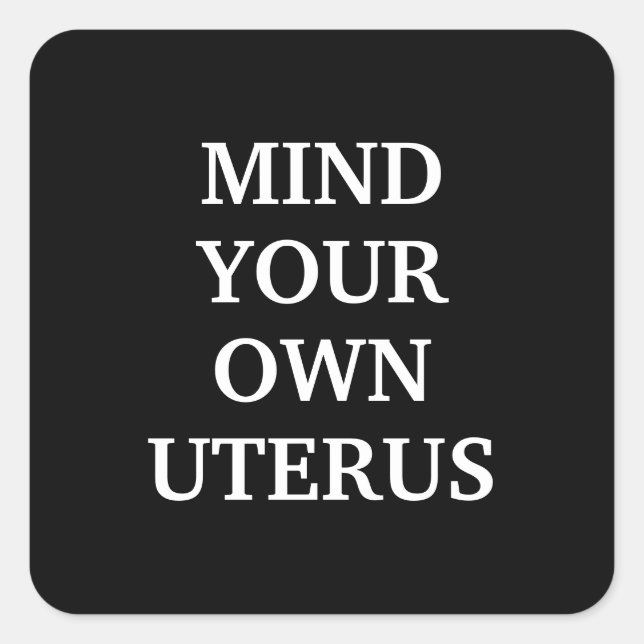 Adesivo Quadrado Cuidado com o seu próprio útero preto e branco ele (Frente)