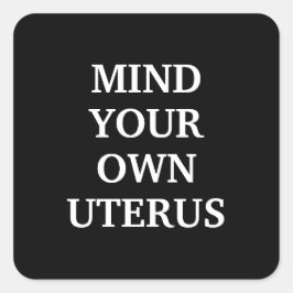 Adesivo Quadrado Cuidado com o seu próprio útero preto e branco ele