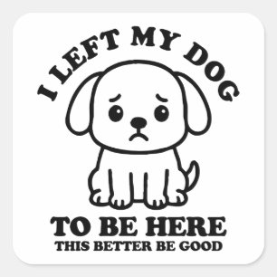 Adesivo Quadrado Deixei O Meu Cachorro Aqui, É Melhor Que Seja Bom.
