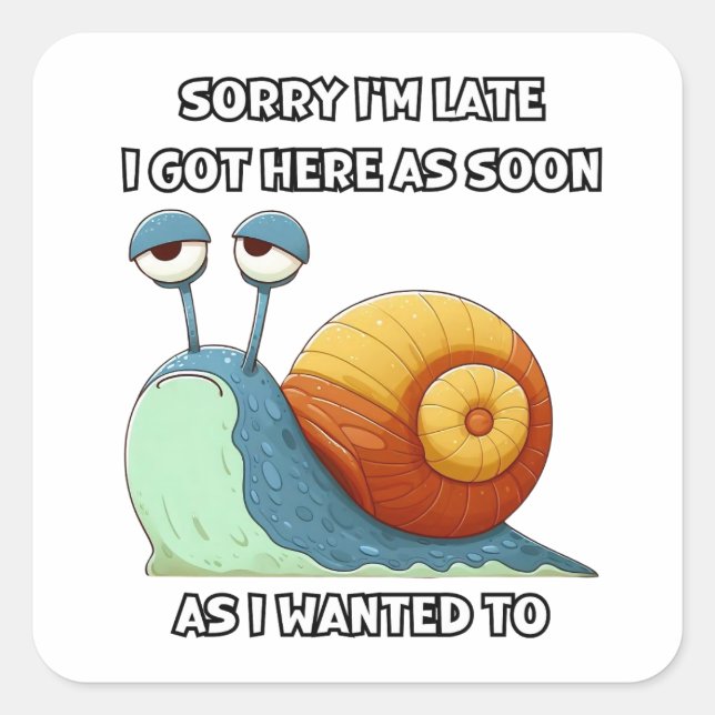 Adesivo Quadrado Desculpe, estou atrasado. Cheguei aqui assim que e (Frente)