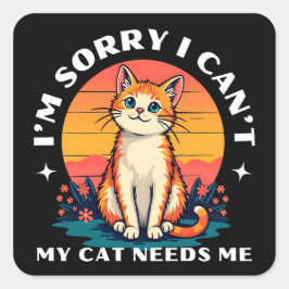 Adesivo Quadrado Desculpe, não posso, meu gato precisa de um gato b