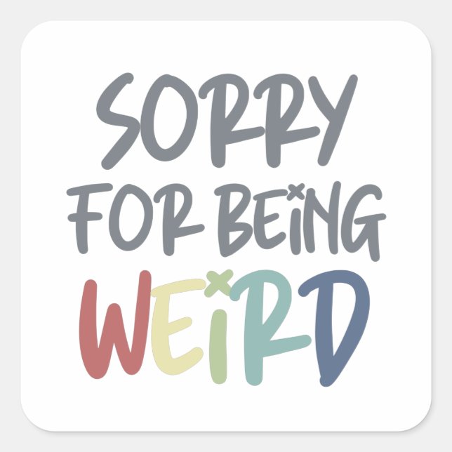 Adesivo Quadrado Desculpe Por Ser Estranho Quirky Weirdo (Frente)