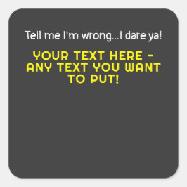Adesivo Quadrado Diga-me que estou errado. Qualquer texto que você 
