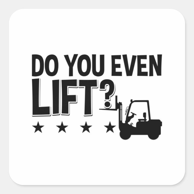Adesivo Quadrado Do You Even Lift Forklift Operator Worker Driver (Frente)