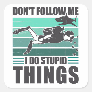 Adesivo Quadrado Don't Follow Me I Do Stupid Things Scuba Diver