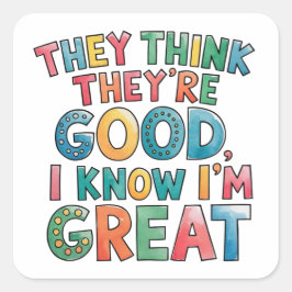 Adesivo Quadrado Eles acham que são bons, eu sei que sou excelente