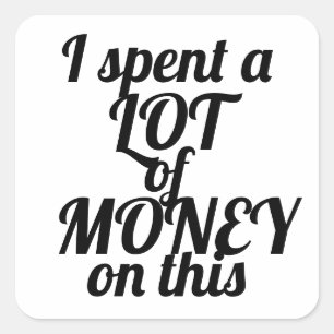 Adesivo Quadrado Engraçado sarcástico, eu gastei muito dinheiro pre