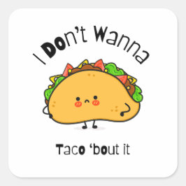 Adesivo Quadrado Engraçado Taco, eu não quero Taco sobre isso
