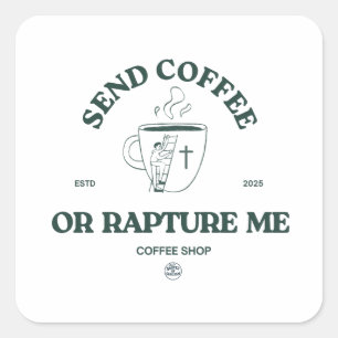 Adesivo Quadrado Envie Café ou Arrebate-Me – Café Cristão Divertido