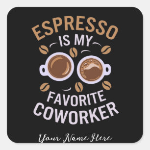 Adesivo Quadrado Espresso É Meu Colega Favorito Um Café Engraçado