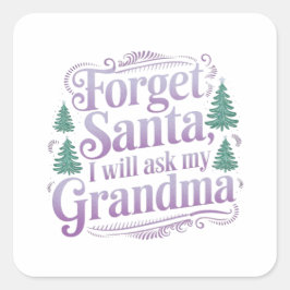 Adesivo Quadrado Esqueça sobre Papais noeis, Vou Perguntar à vovó E