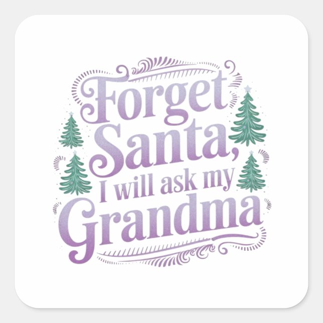 Adesivo Quadrado Esqueça sobre Papais noeis, Vou Perguntar à vovó E (Frente)