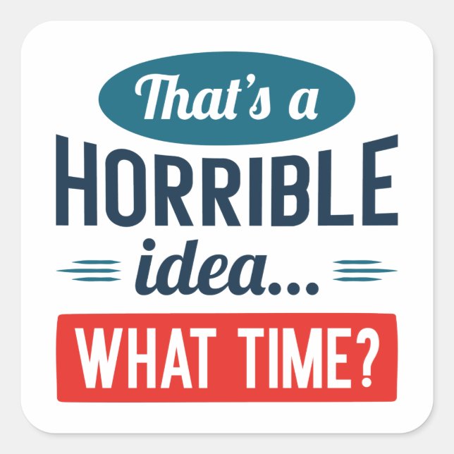 Adesivo Quadrado Essa é uma ideia horrível (Frente)