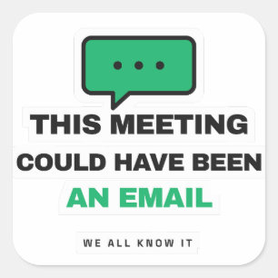 Adesivo Quadrado Esta Reunião Poderia Ter Sido Um E-mail Funny Stic
