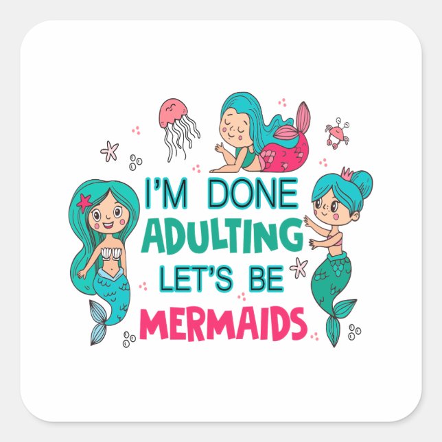 Adesivo Quadrado Estou farto de adultar Vamos como sereias (Frente)