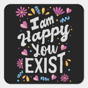 Adesivo Quadrado Estou feliz que você exista