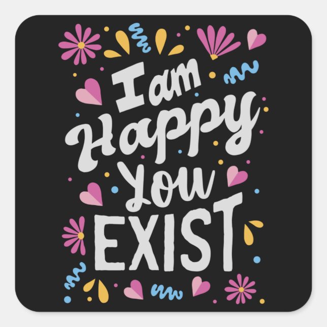 Adesivo Quadrado Estou feliz que você exista (Frente)