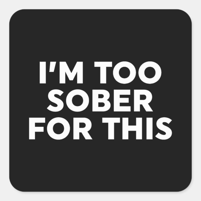 Adesivo Quadrado Estou muito sóbrio para isso (Frente)