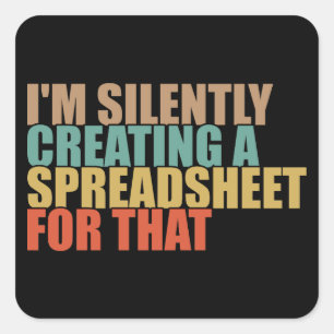 Adesivo Quadrado Estou silenciosamente Criando uma folha de cálculo