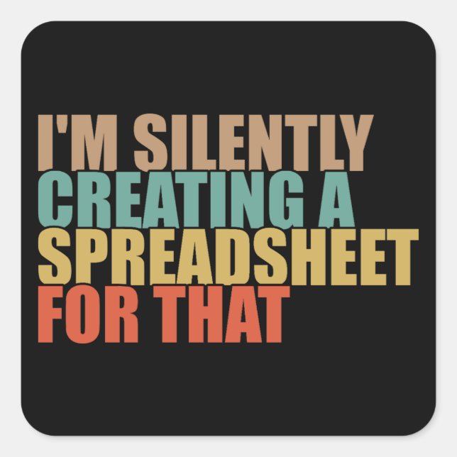 Adesivo Quadrado Estou silenciosamente Criando uma folha de cálculo (Frente)
