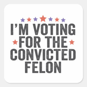 Adesivo Quadrado Estou Votando Condenado Felon 2024 Trump Election